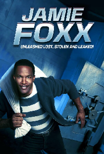 Jamie Foxx Unleashed: Lost, Stolen and Leaked!