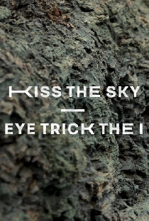 Kiss The Sky – Eye Trick The I