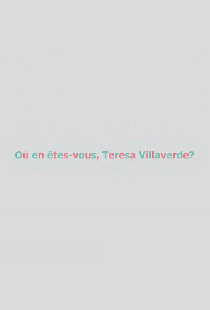 Où en êtes-vous, Teresa Villaverde ?
