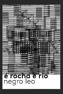 É Rocha e Rio, Negro Leo