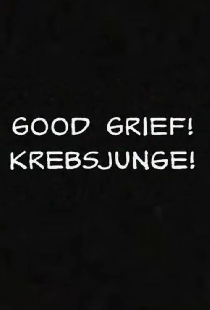 Good Grief! Krebsjunge!