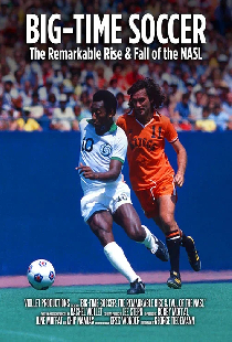 Big-Time Soccer: The Remarkable Rise & Fall of the NASL