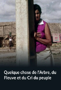 Quelque chose de l'Arbre, du Fleuve et du Cri du peuple