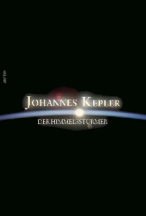 Johannes Kepler – Der Himmelstürmer
