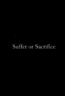 Suffer or Sacrifice
