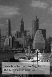 Lewis Mumford on the City, Part 1: The City - Heaven and Hell