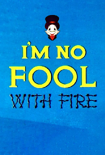 I'm No Fool with Fire