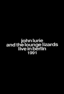 John Lurie and the Lounge Lizards Live in Berlin 1991