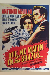 Que me maten en tus brazos