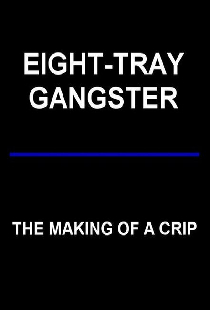Eight-Tray Gangster: The Making of a Crip
