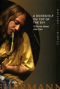 Книжная полка на вершине неба: 12 историй о Джоне Зорне