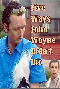 Five Ways John Wayne Didn't Die