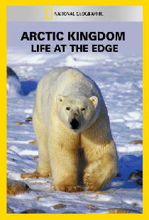 National Geographic - Arctic Kingdom: Life at the Edge