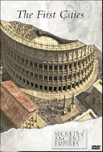 Secrets of Ancient Empires: The First Cities