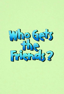 Who Gets the Friends?