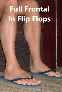 Full Frontal in Flip Flops
