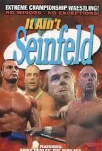 ECW It Ain't Seinfeld