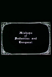 Mishaps of Seduction and Conquest