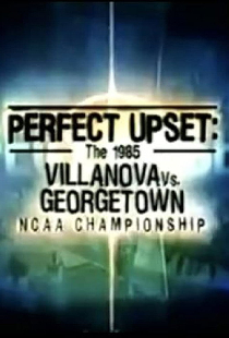 Perfect Upset: The 1985 Villanova vs. Georgetown NCAA Championship
