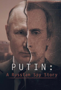 Putin: A Russian Spy Story