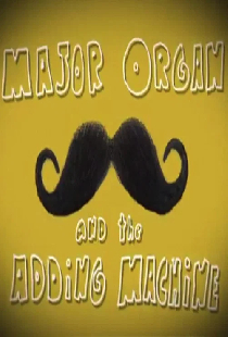 Major Organ and the Adding Machine