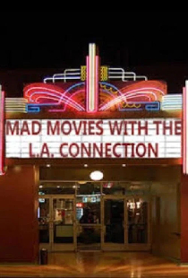 Mad Movies with the L.A. Connection