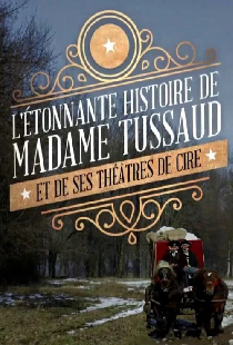 L'étonnante histoire de Mme Tussaud et de ses théâtres de cire