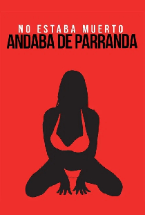 No andaba muerto, estaba de parranda