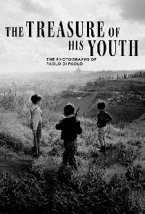 The Treasure of His Youth: The Photographs of Paolo Di Paolo