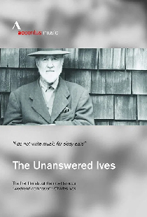 The Unanswered Ives - Wunderkind. Wall-Street-Gigant. Klangpionier