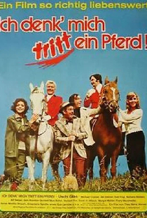 Ich denk', mich tritt ein Pferd