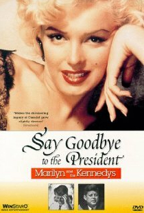 Say Goodbye to the President: Marilyn and The Kennedys