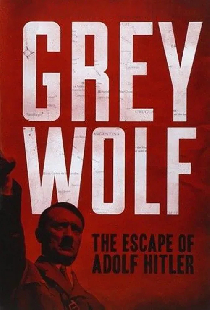 Grey Wolf: The Escape of Adolf Hitler