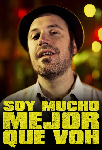 Soy mucho mejor que voh
