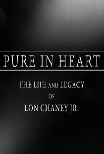 Pure in Heart: The Life and Legacy of Lon Chaney, Jr.