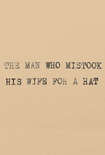 The Man Who Mistook His Wife for a Hat