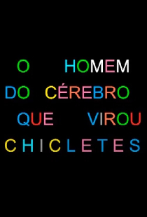 O Homem do Cérebro que Virou Chicletes