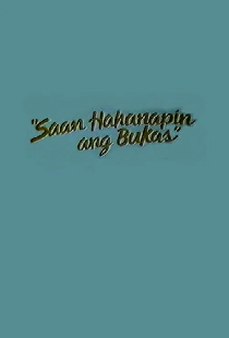 Saan Hahanapin Ang Bukas