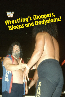 Wrestling's Bloopers, Bleeps, & Bodyslams